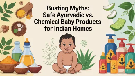 Busting Myths: Safe Ayurvedic vs. Chemical Baby Products for Indian Homes